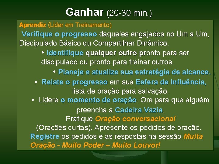 Ganhar (20 -30 min. ) Aprendiz (Líder em Treinamento) Verifique o progresso daqueles engajados