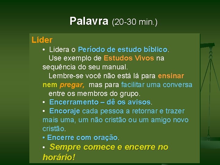 Palavra (20 -30 min. ) Líder • Lidera o Período de estudo bíblico Use