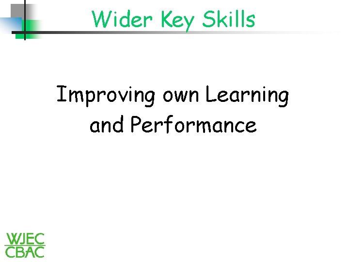 Wider Key Skills Improving own Learning and Performance 