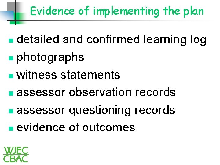 Evidence of implementing the plan detailed and confirmed learning log n photographs n witness