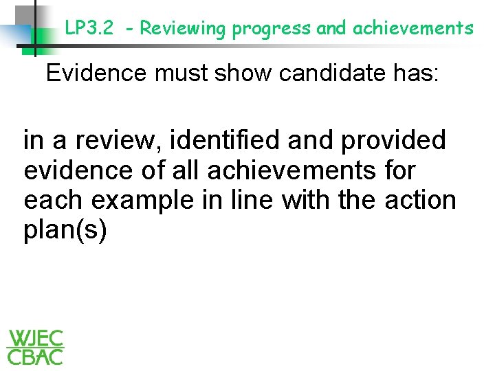 LP 3. 2 - Reviewing progress and achievements Evidence must show candidate has: in