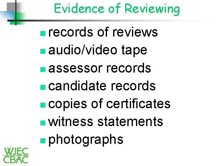 Evidence of Reviewing records of reviews n audio/video tape n assessor records n candidate