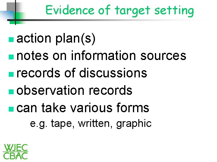 Evidence of target setting action plan(s) n notes on information sources n records of
