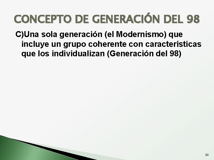 CONCEPTO DE GENERACIÓN DEL 98 C)Una sola generación (el Modernismo) que incluye un grupo