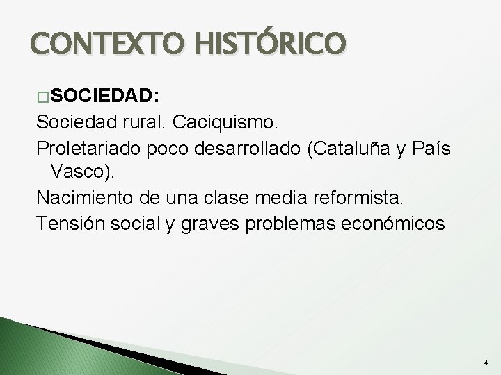 CONTEXTO HISTÓRICO � SOCIEDAD: Sociedad rural. Caciquismo. Proletariado poco desarrollado (Cataluña y País Vasco).