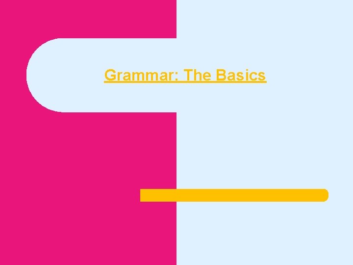 Grammar: The Basics 
