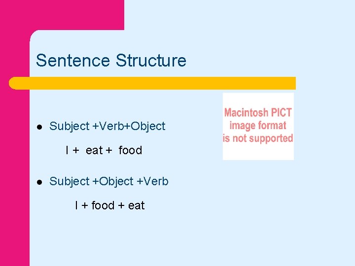 Sentence Structure l Subject +Verb+Object I + eat + food l Subject +Object +Verb