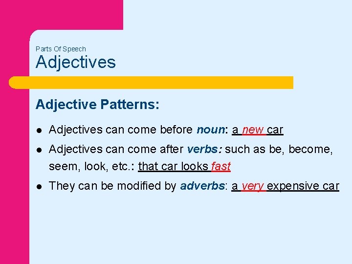Parts Of Speech Adjectives Adjective Patterns: l Adjectives can come before noun: a new