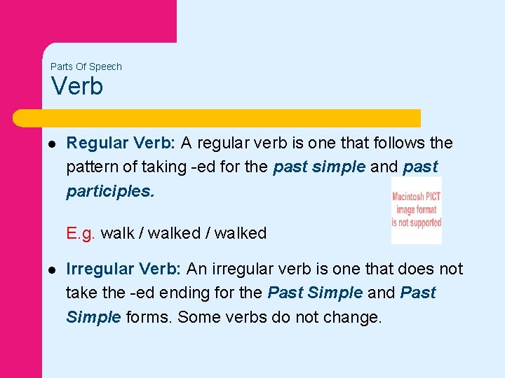 Parts Of Speech Verb l Regular Verb: A regular verb is one that follows