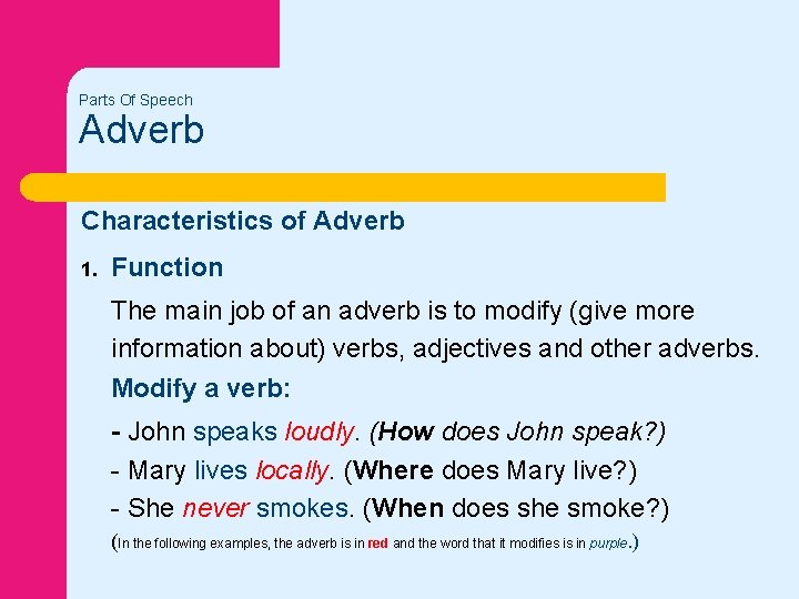Parts Of Speech Adverb Characteristics of Adverb 1. Function The main job of an