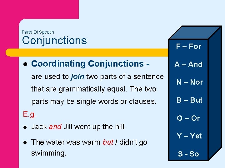 Parts Of Speech Conjunctions l Coordinating Conjunctions are used to join two parts of