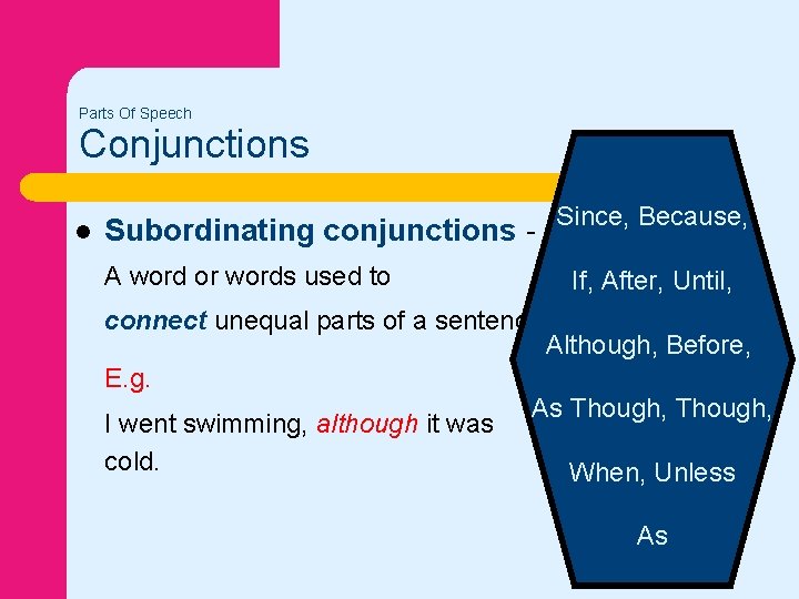 Parts Of Speech Conjunctions l Subordinating conjunctions A word or words used to Since,