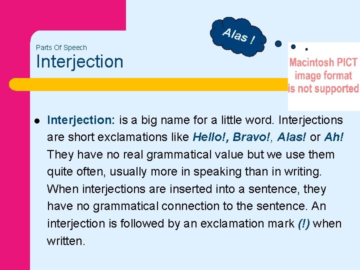 Alas Parts Of Speech ! Interjection l Interjection: is a big name for a