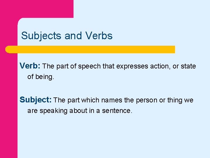 Subjects and Verbs Verb: The part of speech that expresses action, or state of