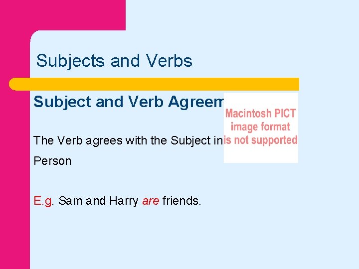 Subjects and Verbs Subject and Verb Agreement The Verb agrees with the Subject in