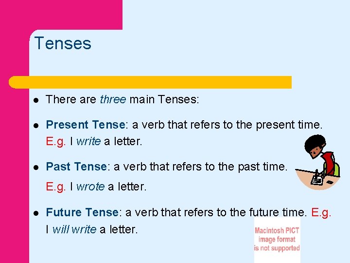 Tenses l There are three main Tenses: l Present Tense: a verb that refers