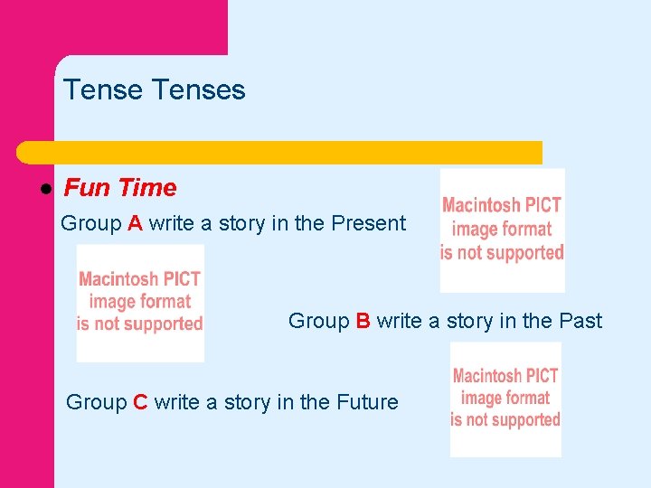 Tenses l Fun Time Group A write a story in the Present Group B