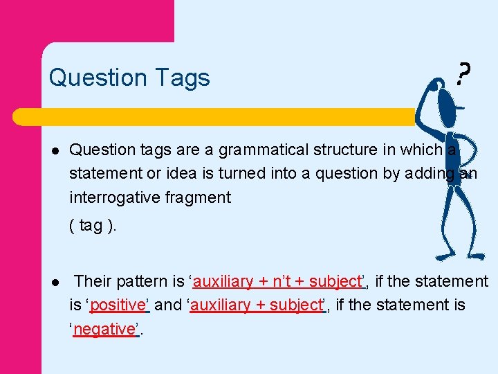 Question Tags l Question tags are a grammatical structure in which a statement or