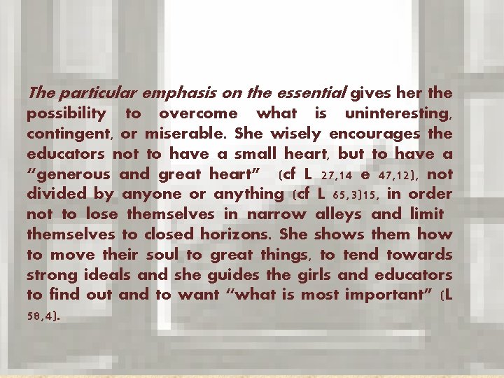 The particular emphasis on the essential gives her the possibility to overcome what is