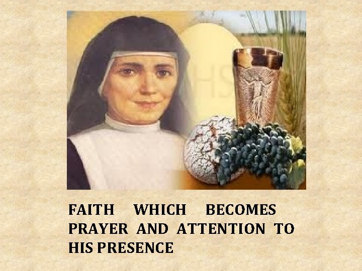 FAITH WHICH BECOMES PRAYER AND ATTENTION TO HIS PRESENCE 