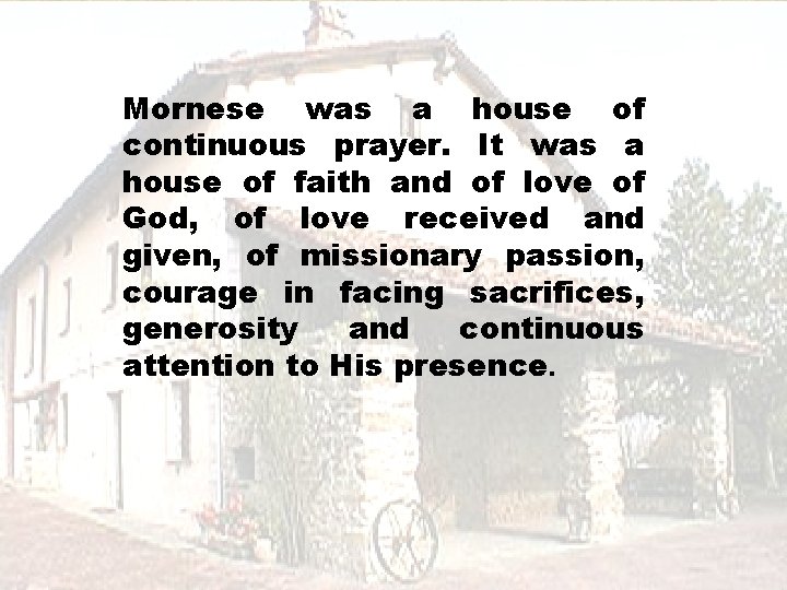 Mornese was a house of continuous prayer. It was a house of faith and
