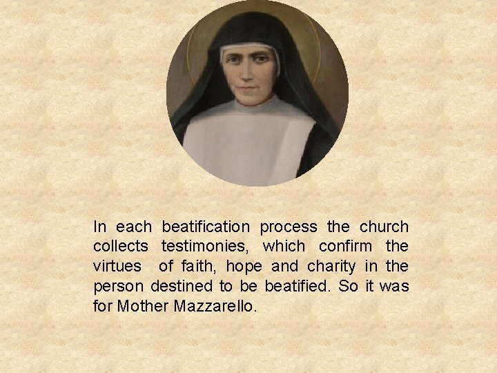 In each beatification process the church collects testimonies, which confirm the virtues of faith,