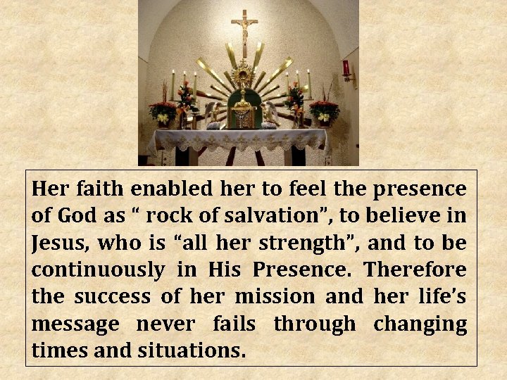 Her faith enabled her to feel the presence of God as “ rock of