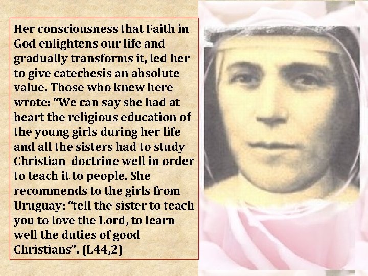 Her consciousness that Faith in God enlightens our life and gradually transforms it, led