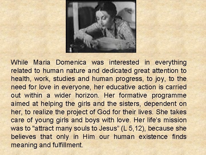 While Maria Domenica was interested in everything related to human nature and dedicated great