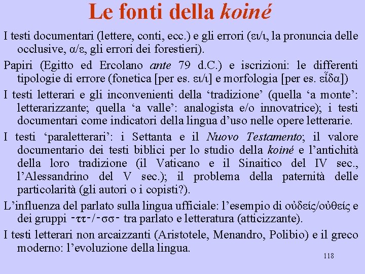 Le fonti della koiné I testi documentari (lettere, conti, ecc. ) e gli errori