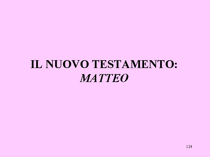 IL NUOVO TESTAMENTO: MATTEO 124 