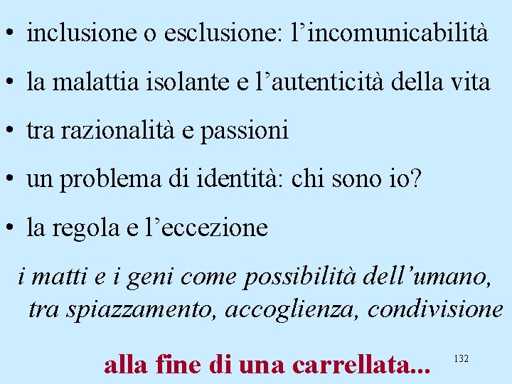  • inclusione o esclusione: l’incomunicabilità • la malattia isolante e l’autenticità della vita
