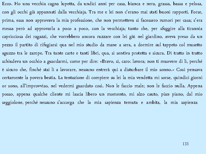 Ecco. Ho una vecchia cagna lupetta, da undici anni per casa, bianca e nera,