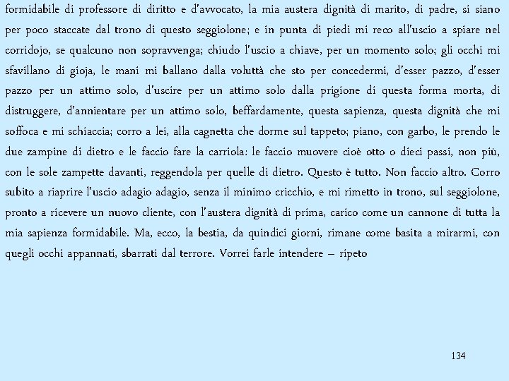 formidabile di professore di diritto e d'avvocato, la mia austera dignità di marito, di