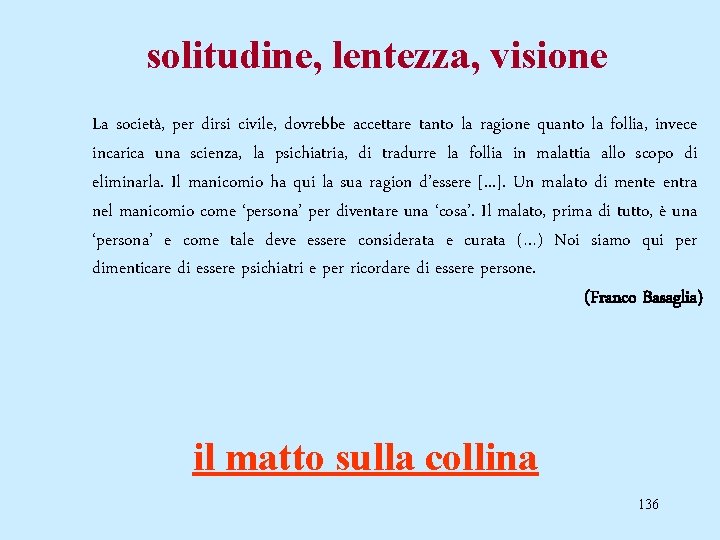 solitudine, lentezza, visione La società, per dirsi civile, dovrebbe accettare tanto la ragione quanto