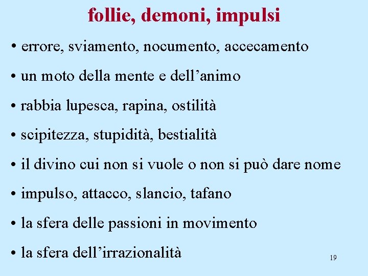 follie, demoni, impulsi • errore, sviamento, nocumento, accecamento • un moto della mente e