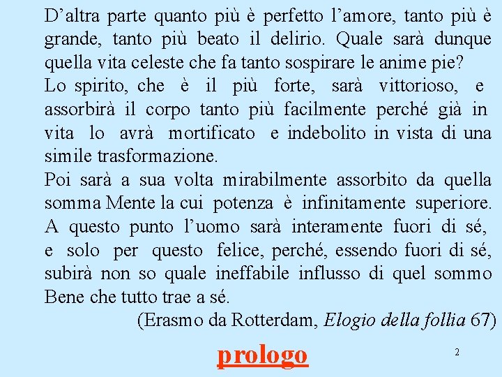 D’altra parte quanto più è perfetto l’amore, tanto più è grande, tanto più beato