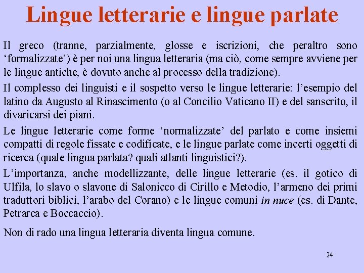 Lingue letterarie e lingue parlate Il greco (tranne, parzialmente, glosse e iscrizioni, che peraltro