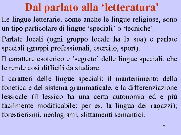Dal parlato alla ‘letteratura’ Le lingue letterarie, come anche le lingue religiose, sono un