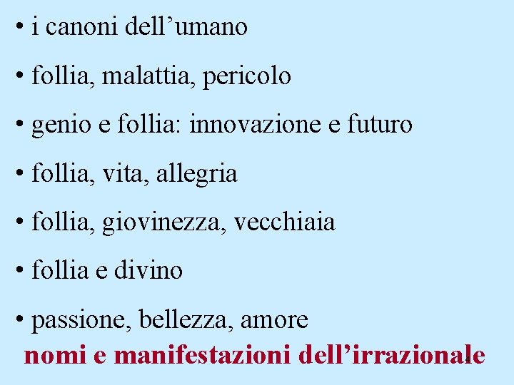  • i canoni dell’umano • follia, malattia, pericolo • genio e follia: innovazione