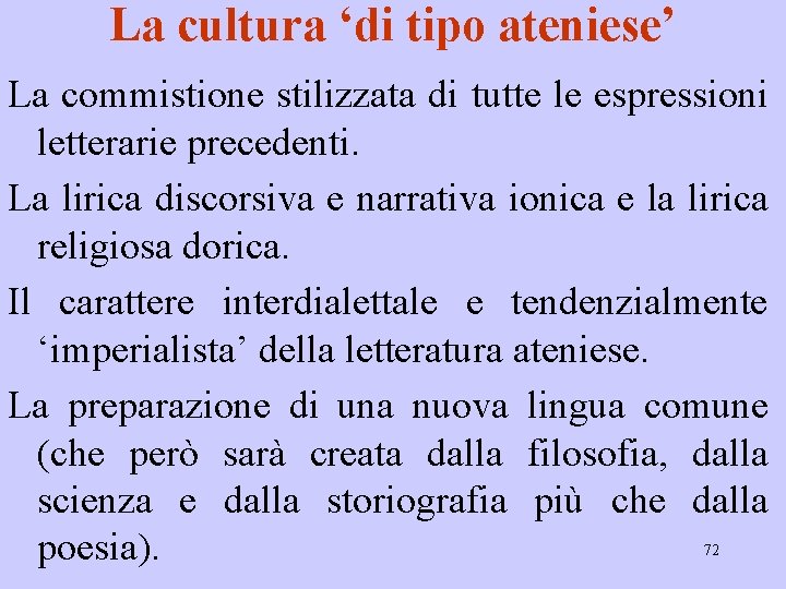 La cultura ‘di tipo ateniese’ La commistione stilizzata di tutte le espressioni letterarie precedenti.