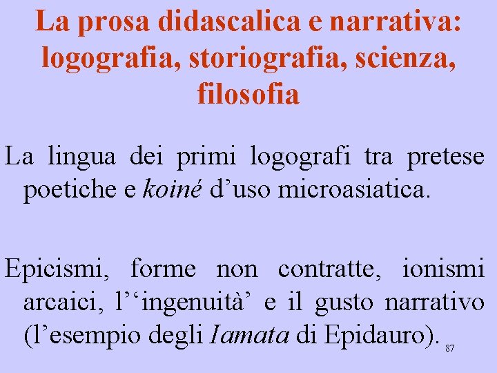 La prosa didascalica e narrativa: logografia, storiografia, scienza, filosofia La lingua dei primi logografi