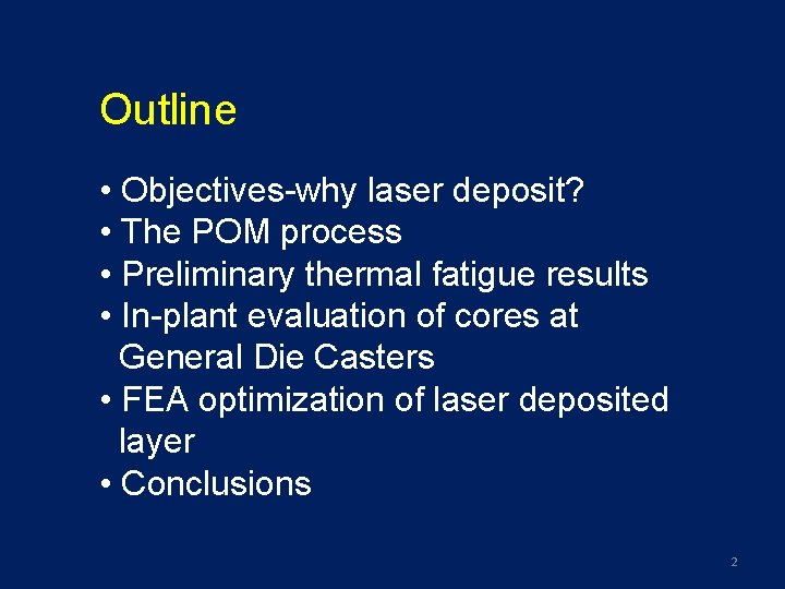 Outline • Objectives-why laser deposit? • The POM process • Preliminary thermal fatigue results