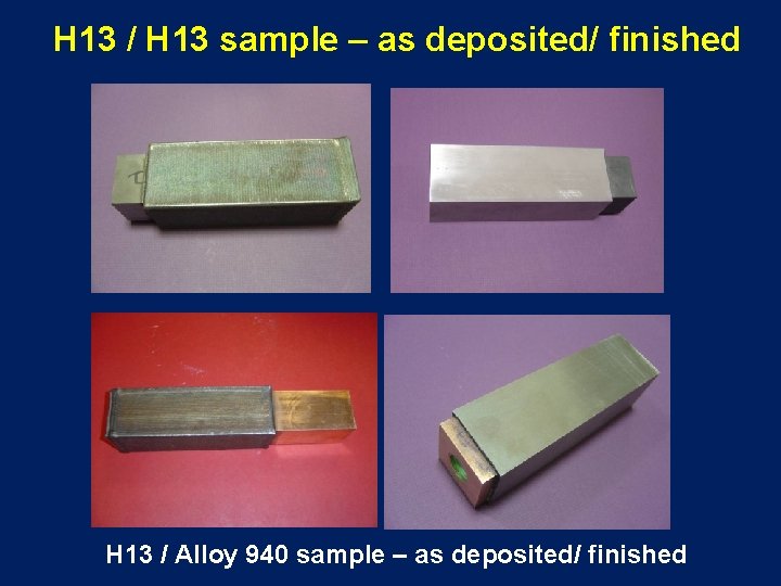 H 13 / H 13 sample – as deposited/ finished H 13 / Alloy