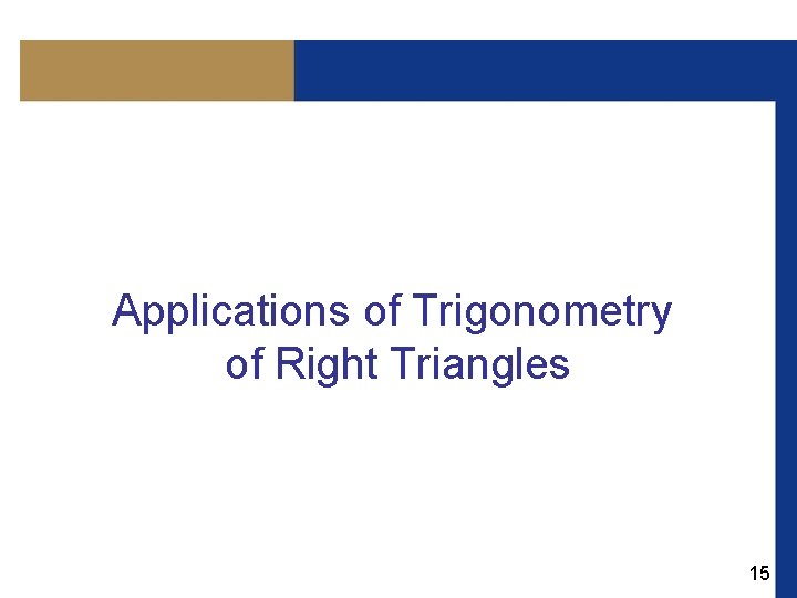 Applications of Trigonometry of Right Triangles 15 