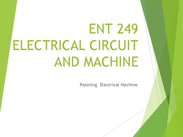 ENT 249 ELECTRICAL CIRCUIT AND MACHINE Rotating Electrical Machine 