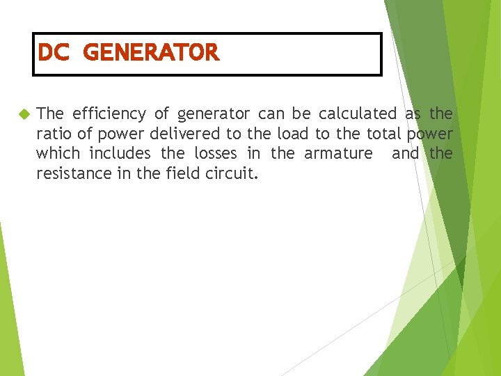 DC GENERATOR The efficiency of generator can be calculated as the ratio of power