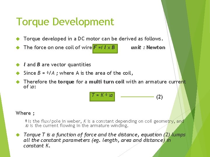 Torque Development Torque developed in a DC motor can be derived as follows. The