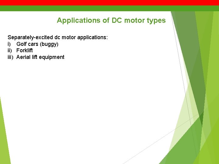 Applications of DC motor types Separately-excited dc motor applications: i) Golf cars (buggy) ii)