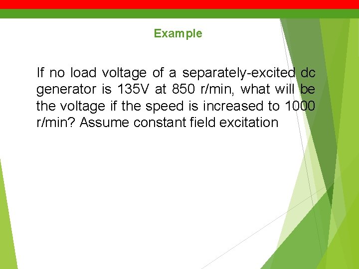 Example If no load voltage of a separately-excited dc generator is 135 V at